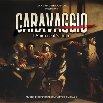 Caravaggio: l'anima e il sangue (Original Motion Picture Soundtrack) by Matteo Curallo