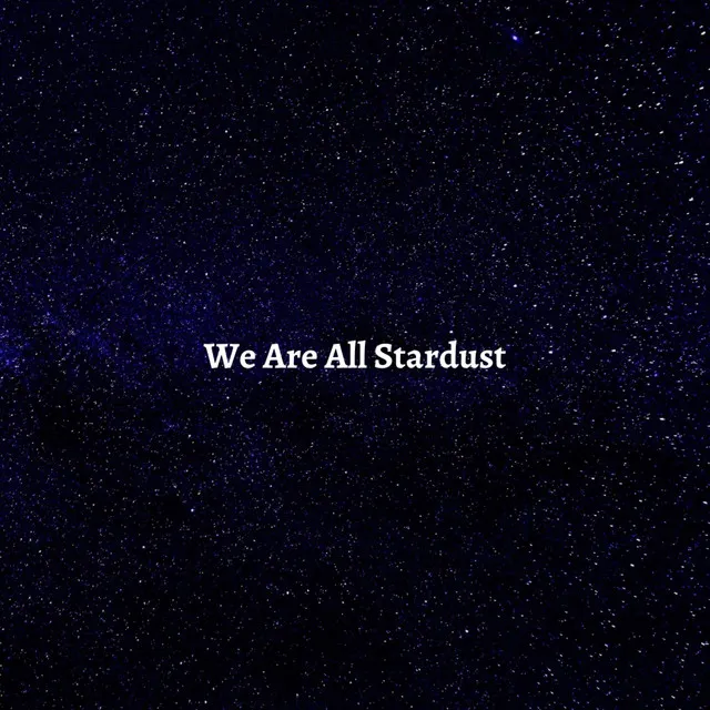 We Are All Stardust