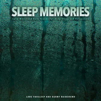 Sleep Memories: Calm Music and Rain Sounds For Deep Sleep and Relaxation by Lars Forsleep