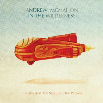 Cecilia And The Satellite (Toy Version) by Andrew McMahon in the Wilderness