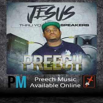 Jesus Thru Yo Speakers by Preechmusic