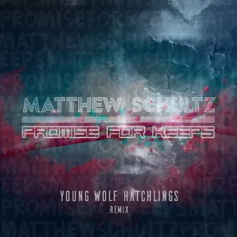 Promise For Keeps (Young Wolf Hatchlings Remix) by Matthew Schultz