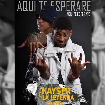 Aqui Te Esperare by Kayser & La Leyenda