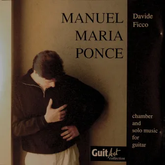 Manuel Maria Ponce: Chamber and Solo Music for Guitar by Davide Ficco