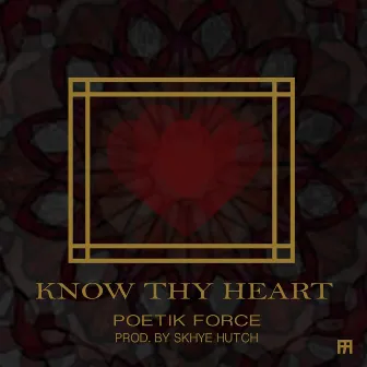 Know Thy Heart by Poetik Force