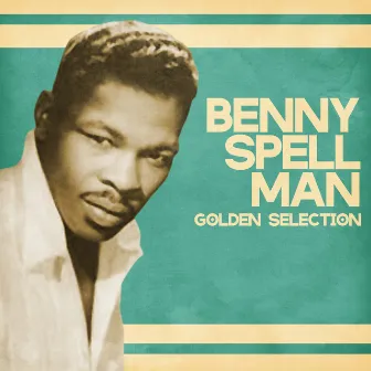 Golden Selection (Remastered) by Benny Spellman