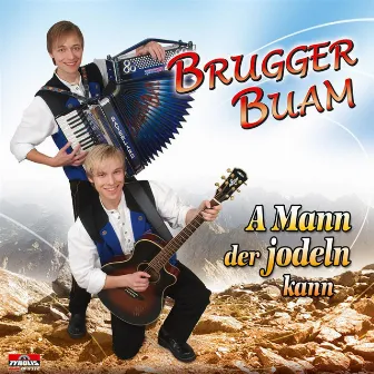 A Mann der jodeln kann by Brugger Buam