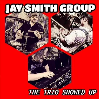 The Trio Showed Up by Jay Smith Group