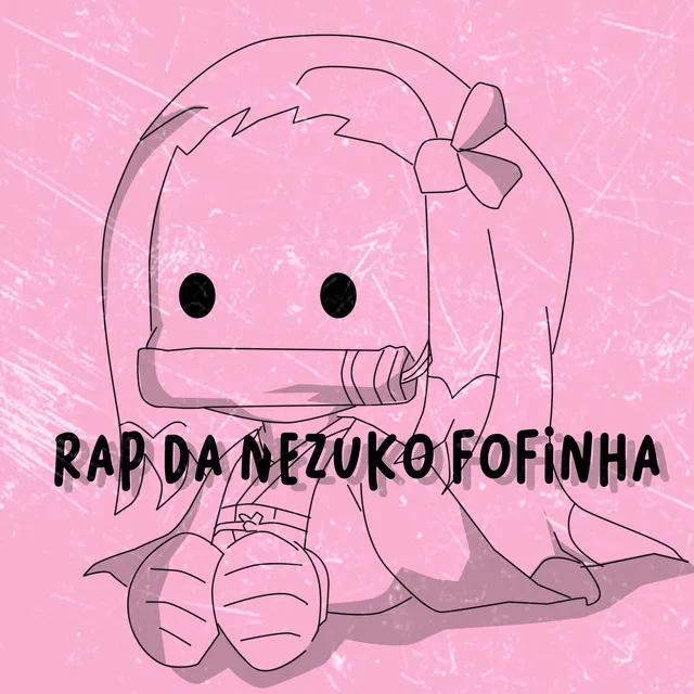 Rap da Nezuko Fofinha