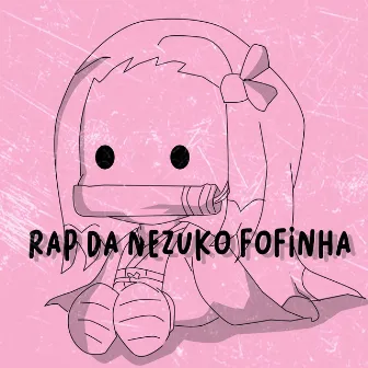 Rap da Nezuko Fofinha by May Abreu