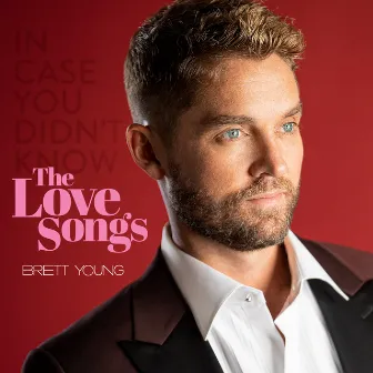 In Case You Didn't Know: The Love Songs by Brett Young