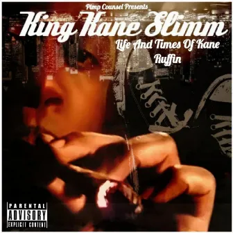 Life and Times of Kane Ruffin by King Kane Slimm