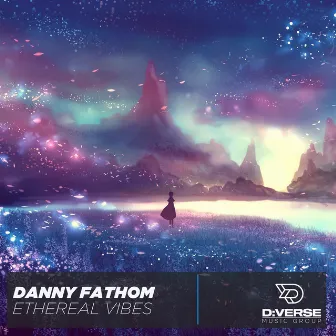 Ethereal Vibes by Danny Fathom