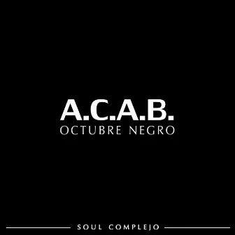 A.C.A.B. (Octubre Negro) by SOUL COMPLEJO