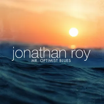 Mr. Optimist Blues by Jonathan Roy