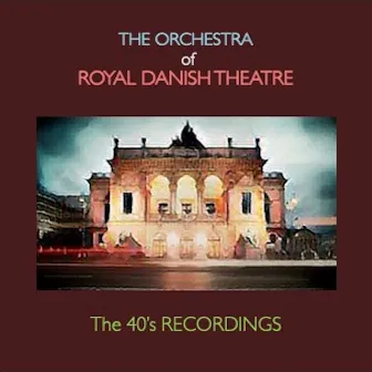 The Orchestra of Royal Danish Theatre - The 40's recordings by 