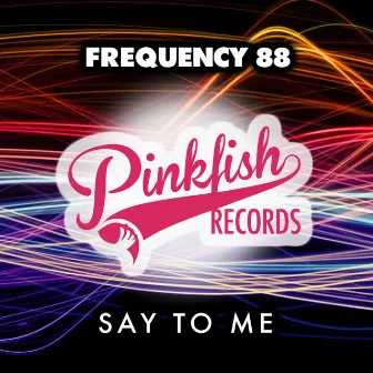 Say To Me by Frequency 88