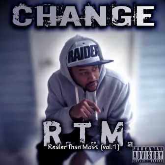 R.T.M. (Realer Than Most) Vol. 1 by Change