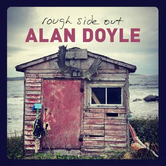 Rough Side Out by Alan Doyle