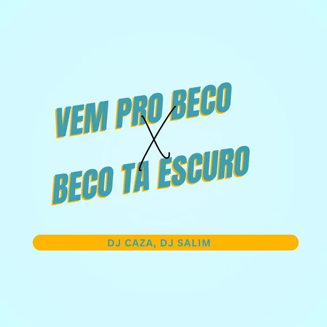 VEM PRO BECO X BECO TA ESCURO