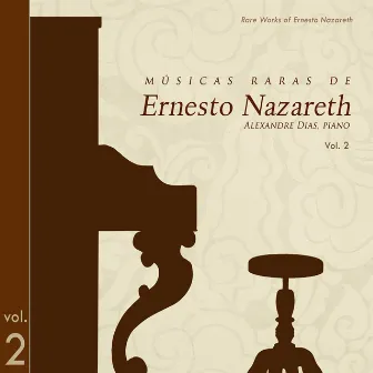 Músicas Raras De Ernesto Nazareth, Vol.2 (Rare Music of Ernesto Nazareth Vol.2) by Alexandre Dias