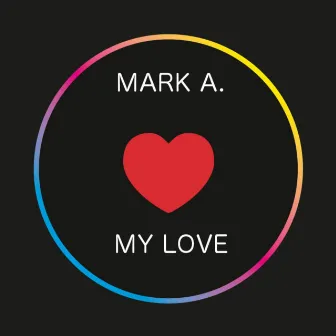 My Love by Mark A.