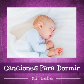 Mi Bebé by Canciones Para Dormir