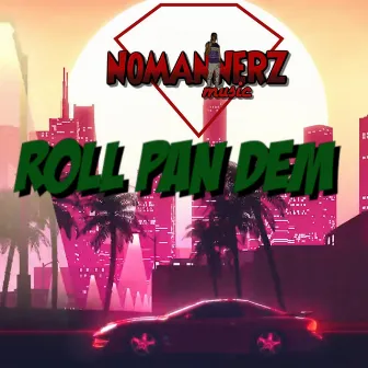 Roll Pan Dem by NoMannerz