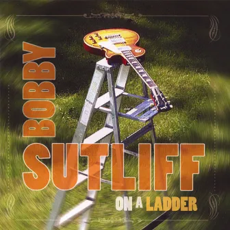 On A Ladder by Bobby Sutliff