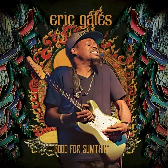 Good for Sumthin' by Eric Gales