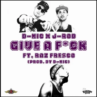 Give a F*ck (feat. Raz Fresco) by D-Mic