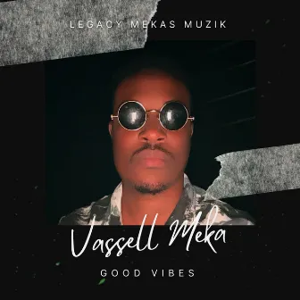 Good Vibes by Vassell Meka