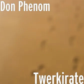 Twerkirate by Don Phenom