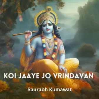 Koi Jaaye Jo Vrindavan by Saurabh Kumawat