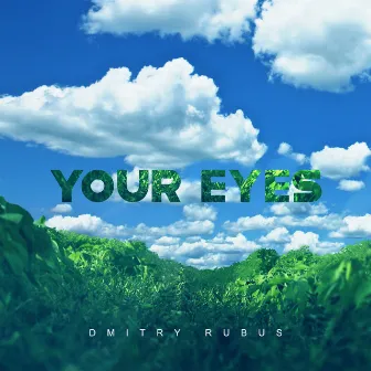 Your Eyes by Dmitry Rubus