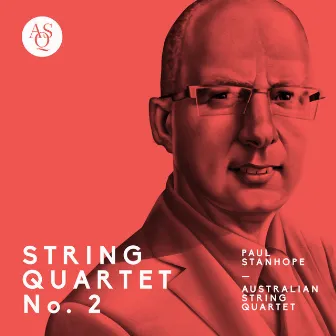 Paul Stanhope: String Quartet No. 2 by Paul Stanhope