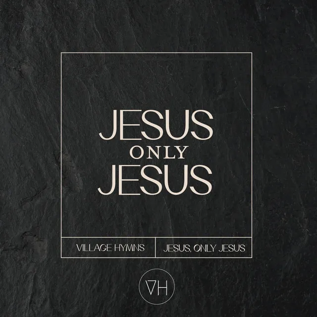 Jesus Only Jesus