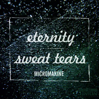 Eternity / Sweat & Tears by Micromakine