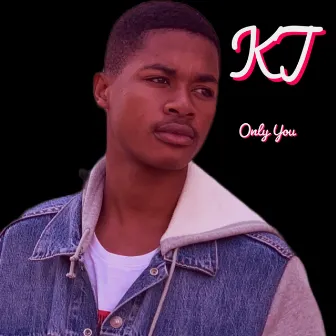 Only You by KJ