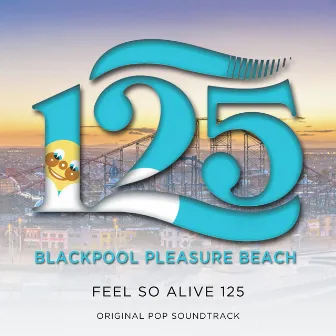 Feel so Alive 125 (Original Pop Soundtrack) by Blackpool Pleasure Beach