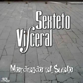 Mordiendo el suelo by SEXTETO VISCERAL