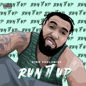 Run It Up by King Exclusive