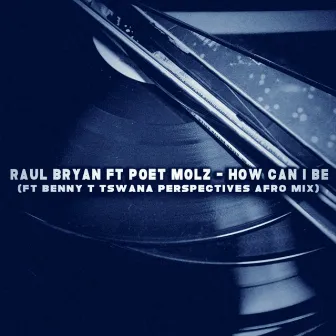 How Can I Be (feat. Poet Molz) by Raul Bryan