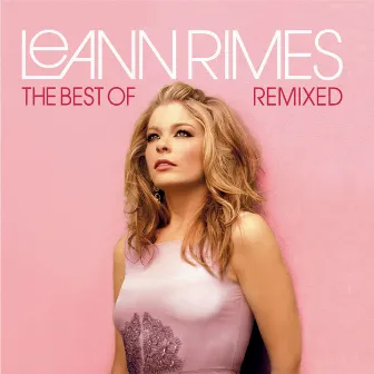 The Best Of LeAnn Rimes (Remixed) by LeAnn Rimes