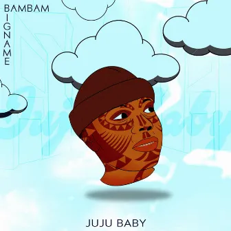 Juju Baby by Bigname Bambam