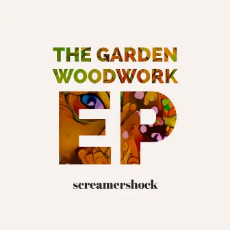 The Garden Woodwork EP by 