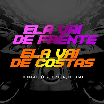 ELA VAI DE FRENTE ELA VAI DE COSTAS by DJ Breno