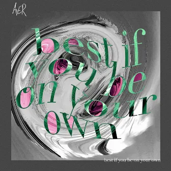 best if you be on your own by AER