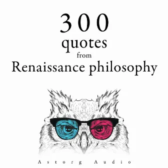 300 Quotations from Renaissance Philosophy by Francis Bacon