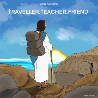 Traveller.Teacher.Friend (Ttf) by Israel the creator